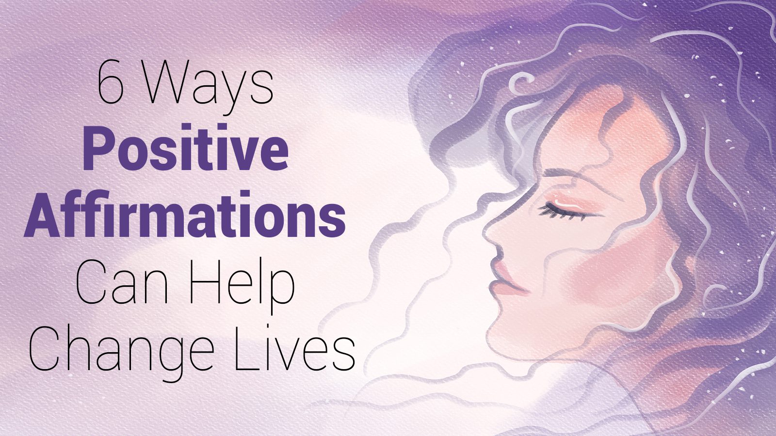 6 Ways Positive Affirmations Can Help Change Lives
