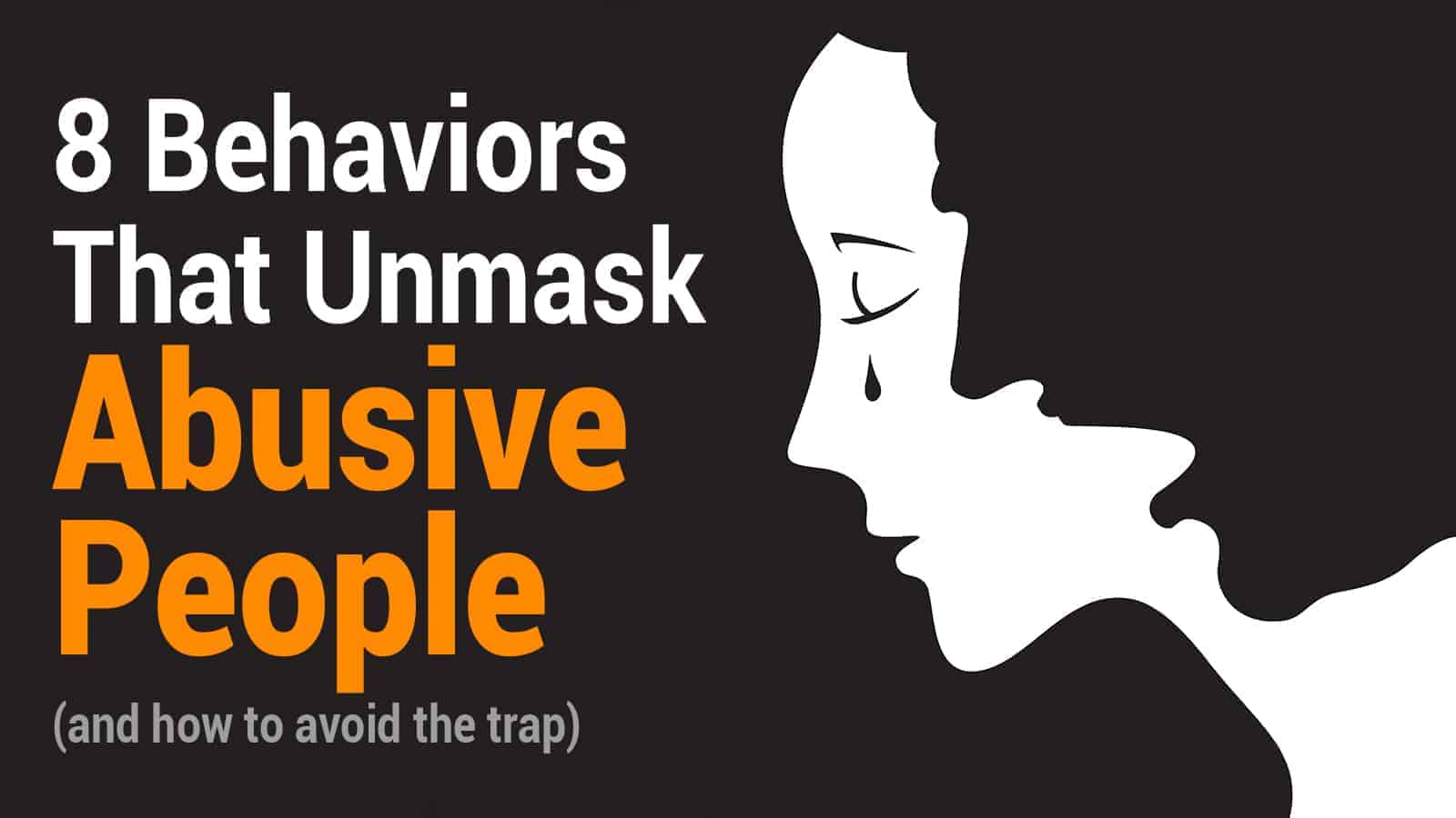 8 Behaviors That Unmask Abusive People (and how to avoid the trap)