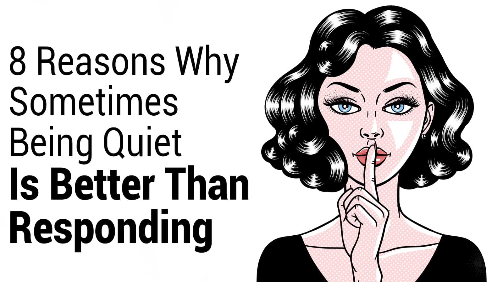8 Reasons Why Sometimes Being Quiet Is Better Than Responding