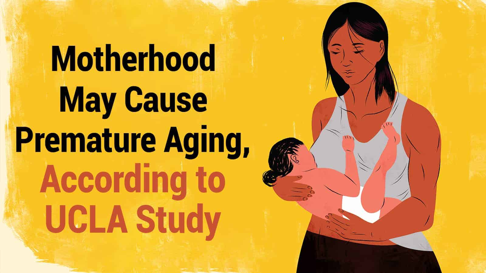 Motherhood May Cause Premature Aging, According to UCLA Study 