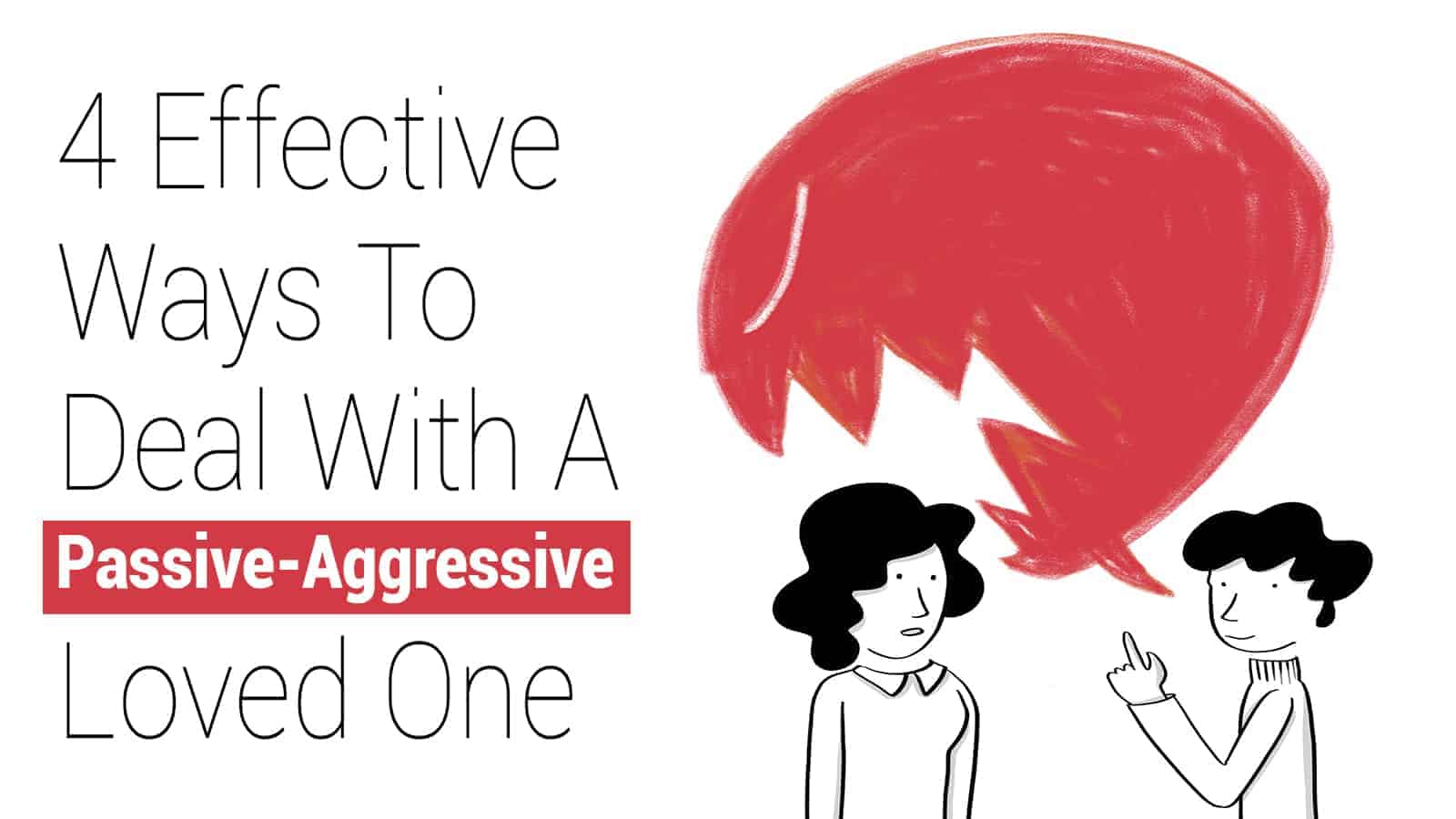 4 Effective Ways To Deal With A Passive-Aggressive Loved One