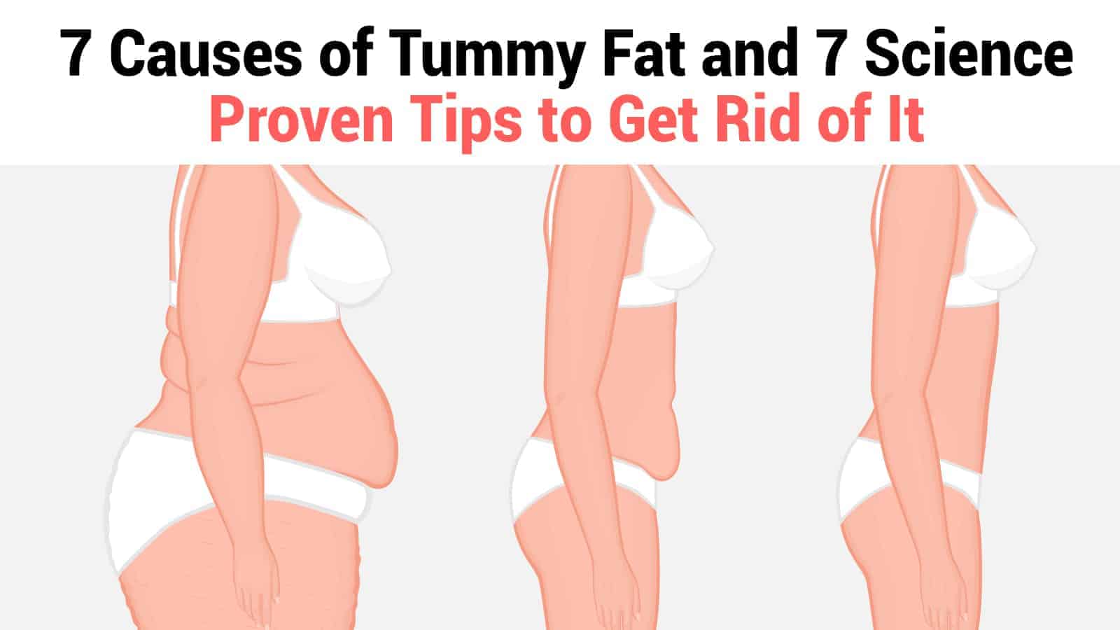 7 Causes of Tummy Fat and 7 Science Proven Tips to Get Rid of It