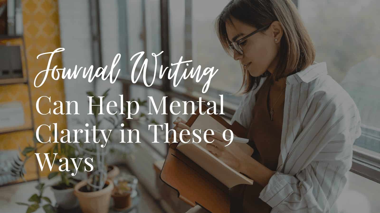 Journal Writing Can Help Mental Clarity in These 9 Ways