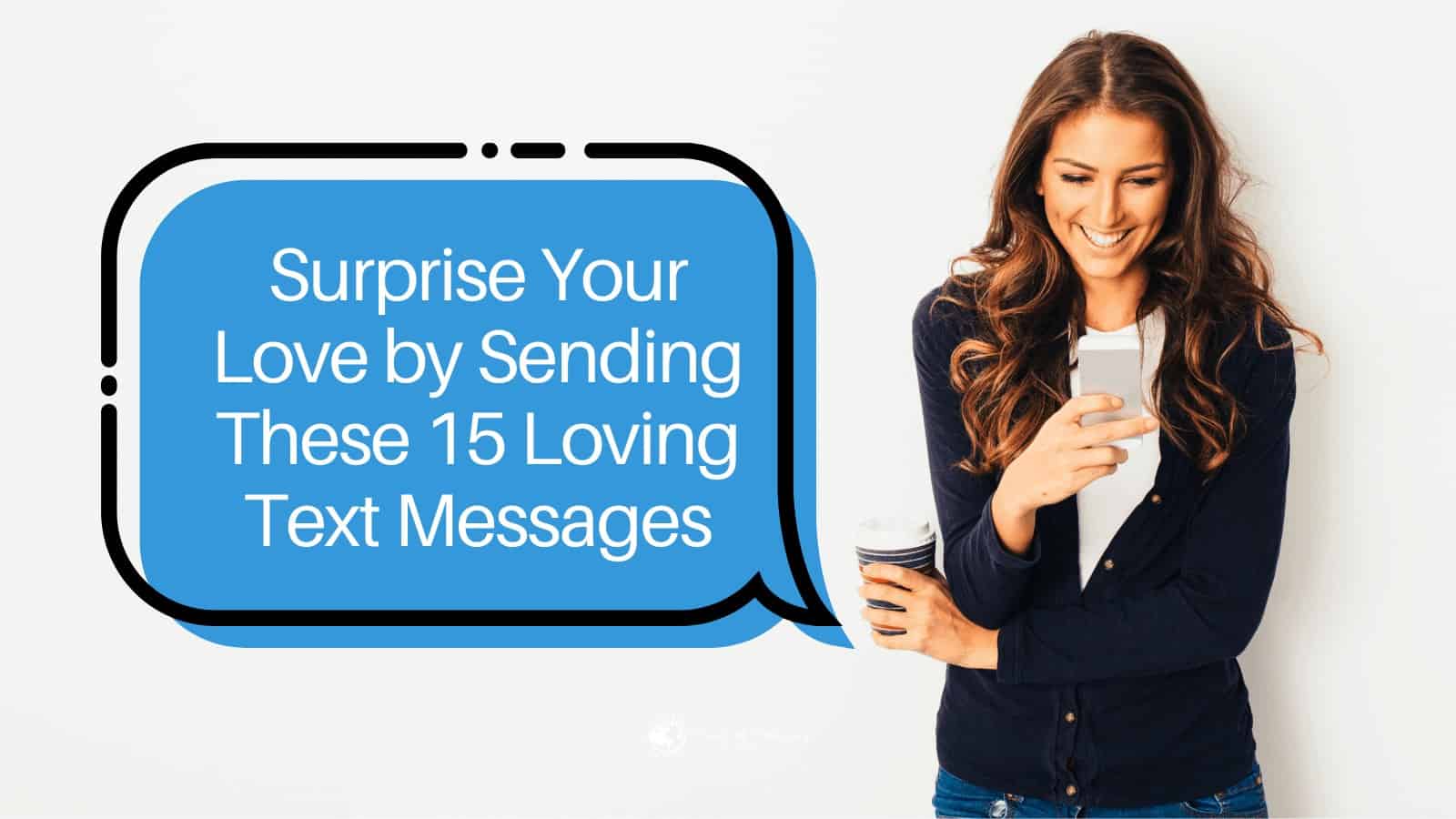 Surprise Your Love by Sending These 15 Loving Text Messages
