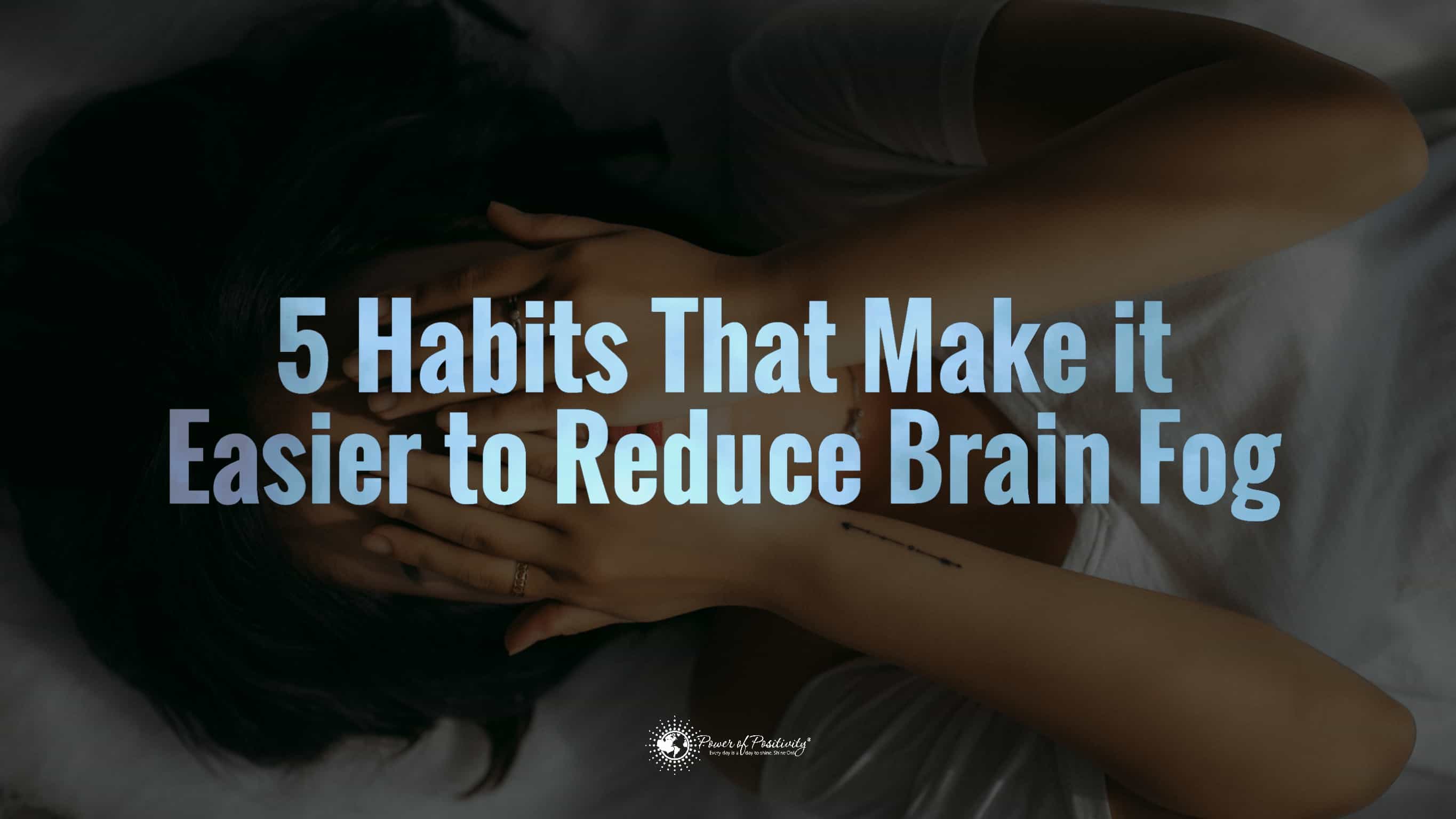 5 Habits That Make It Easier to Reduce Brain Fog