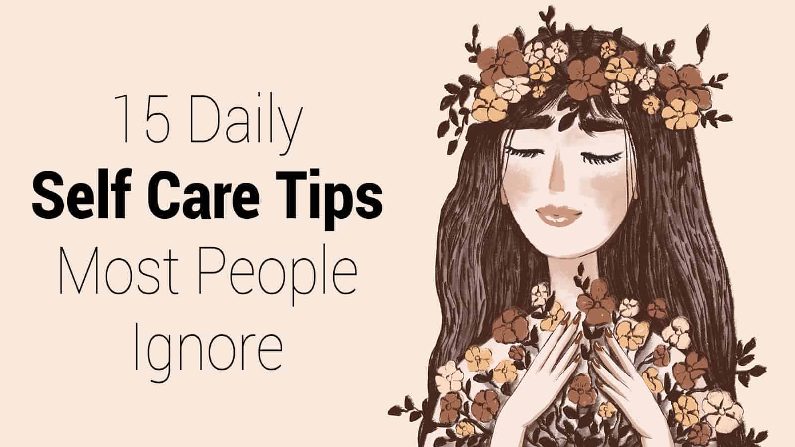 15 Daily Self Care Tips Most People Ignore