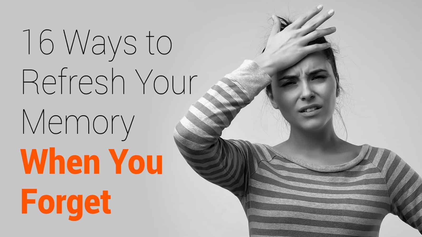 16 Ways to Refresh Your Memory When You Forget