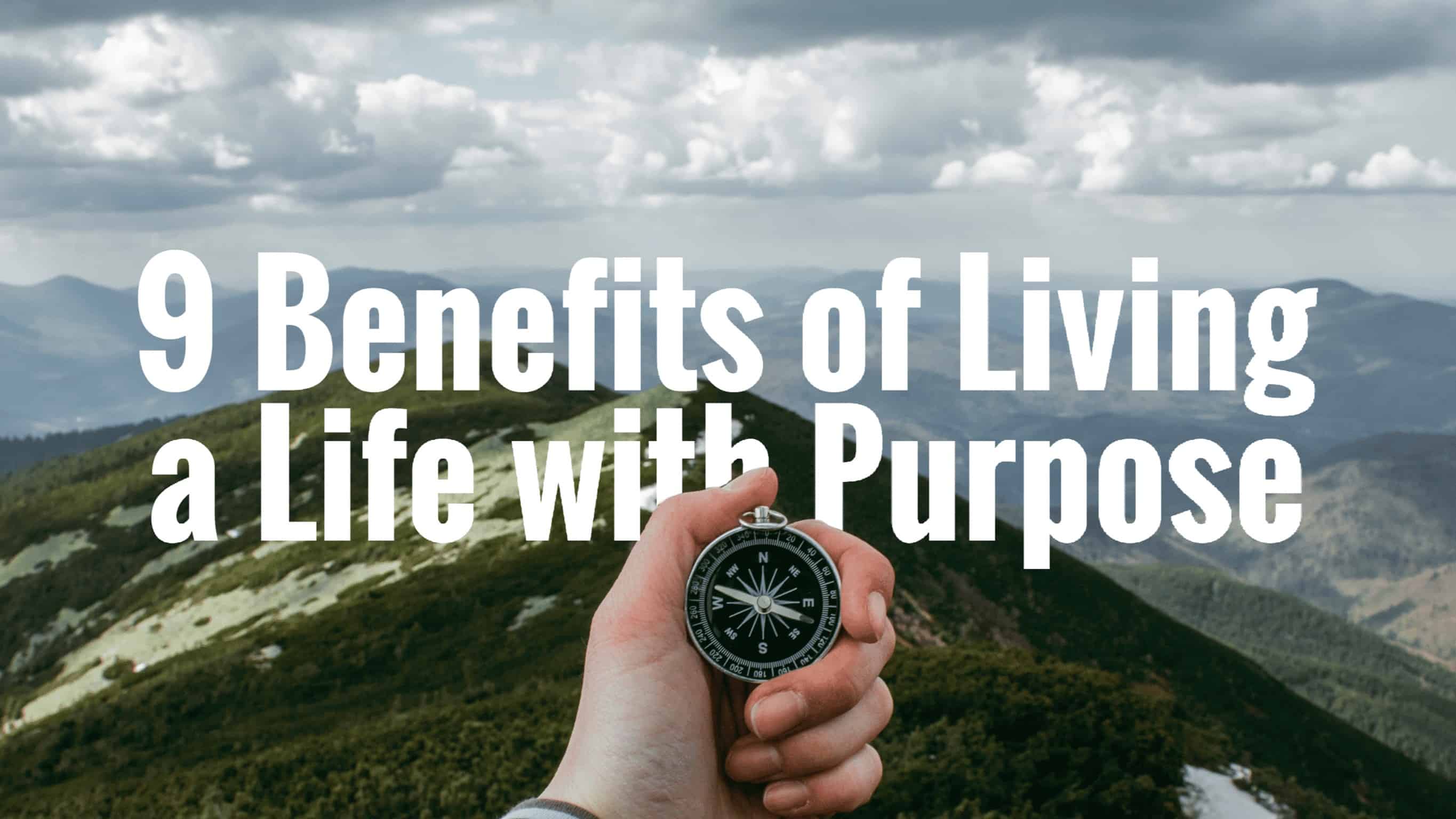 9 Benefits Of Living A Life With Purpose