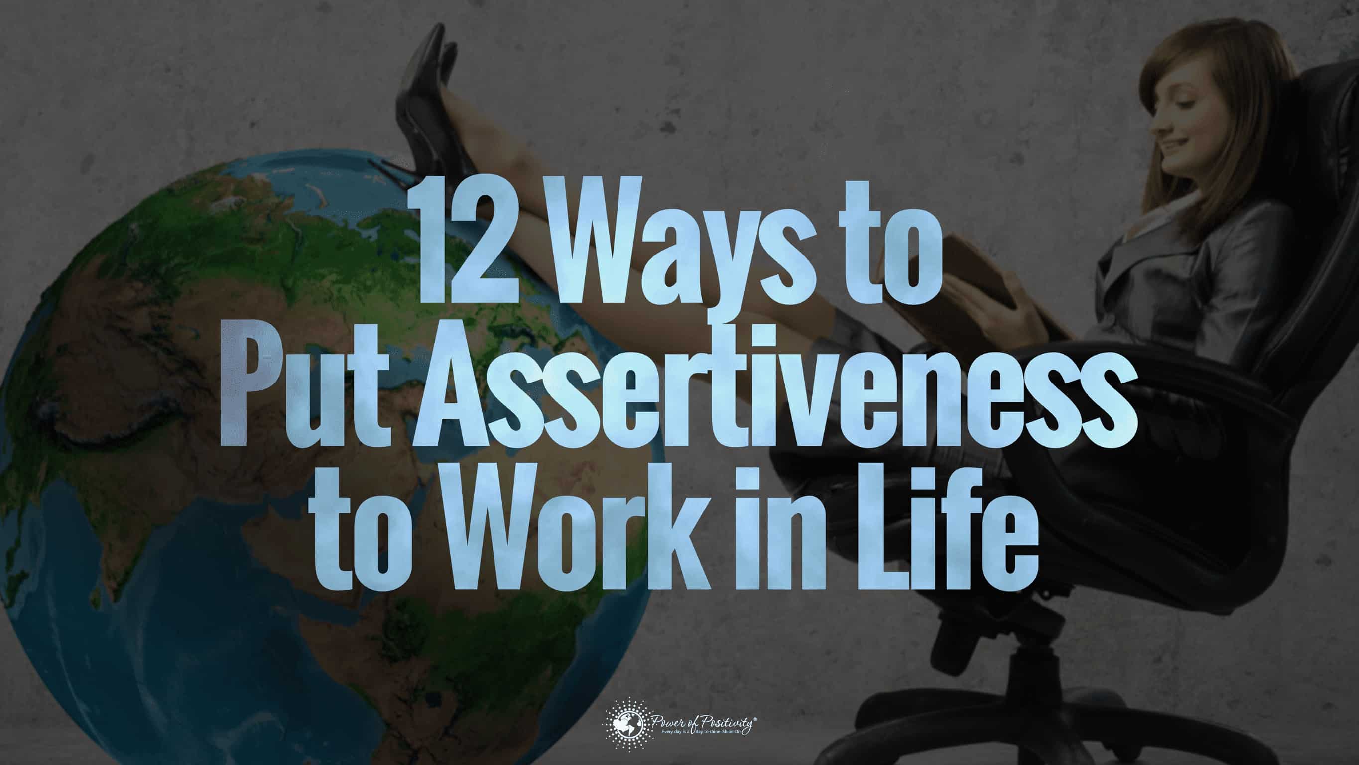 12 Ways to Put Assertiveness to Work in Life