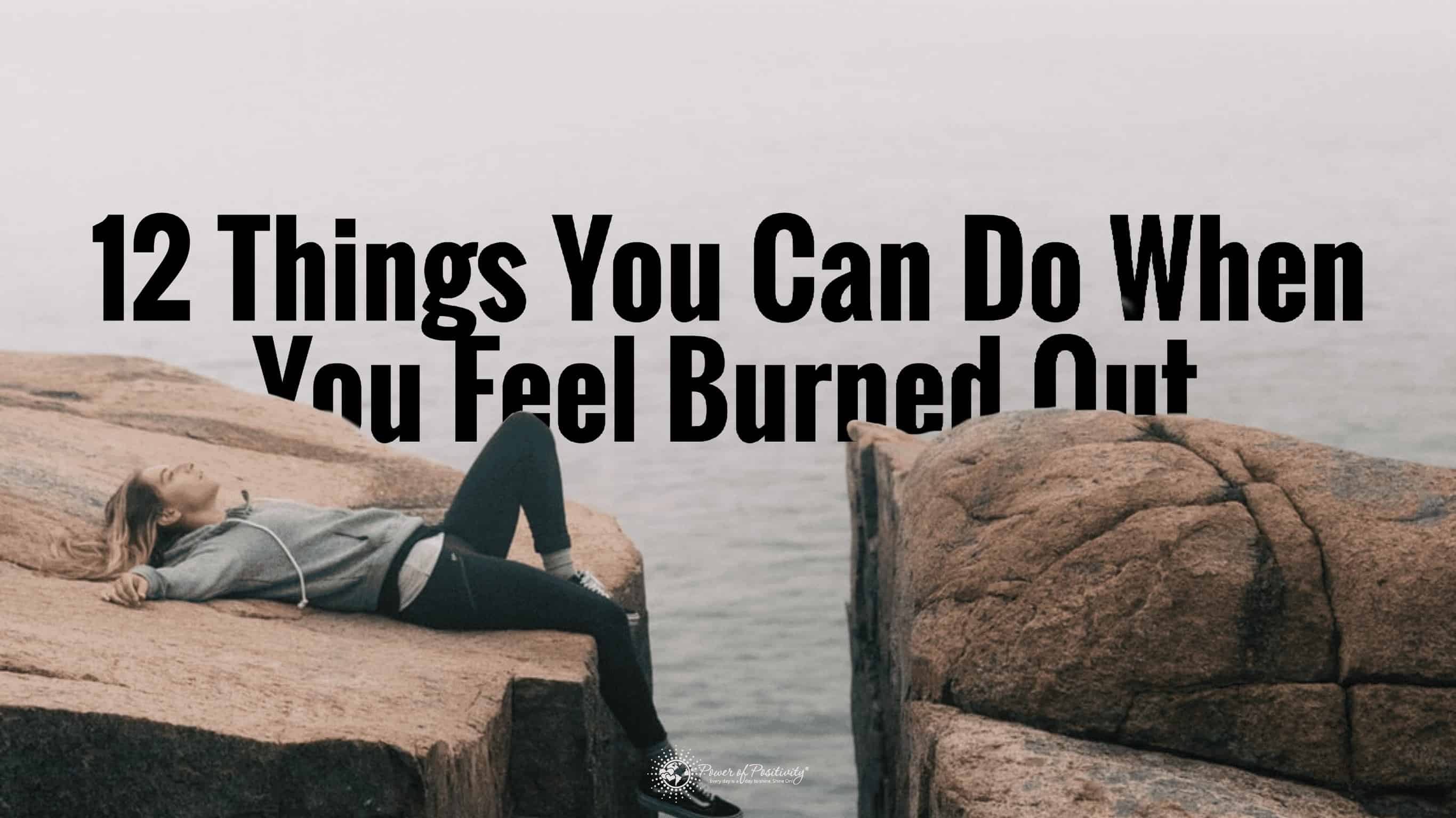 12 Things You Can Do When You Feel Burned Out