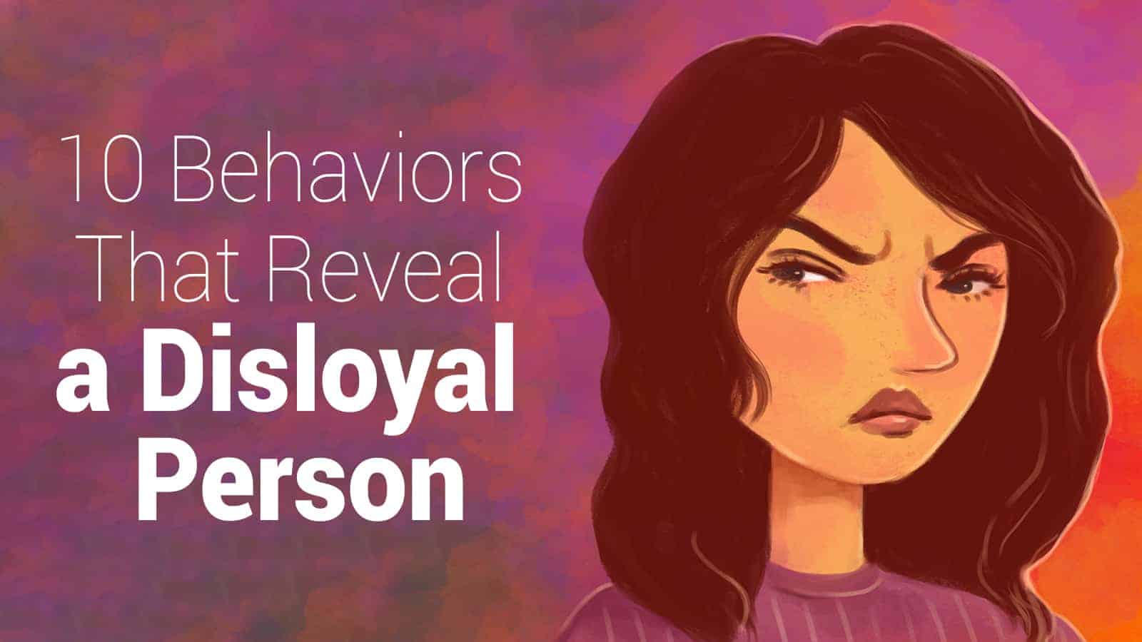 10 Behaviors That Reveal a Disloyal Person