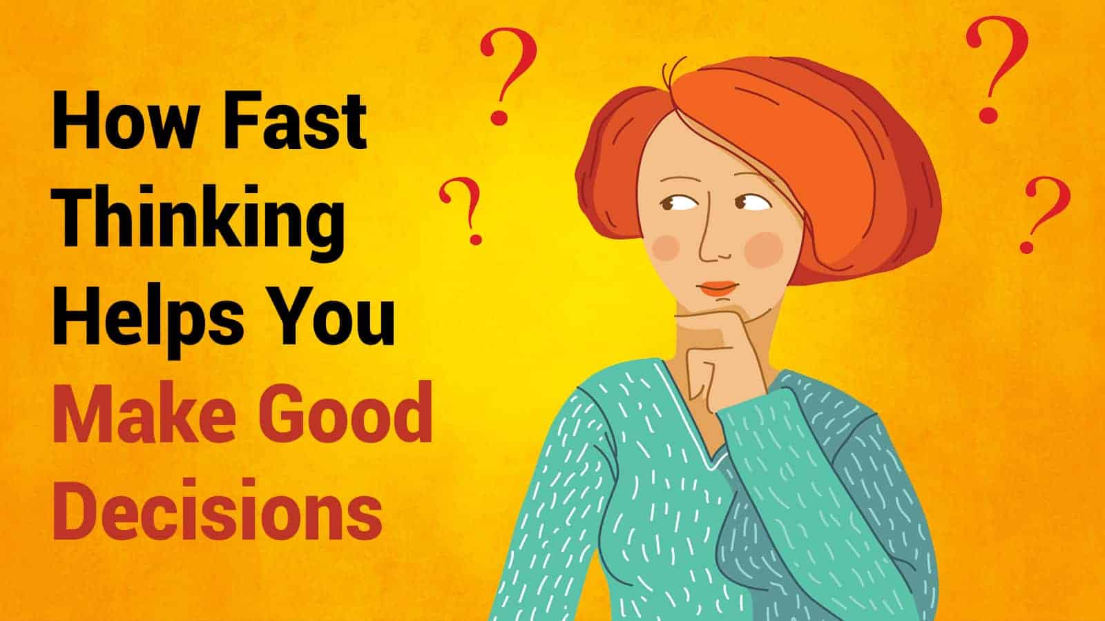 How Fast Thinking Helps You Make Good Decisions