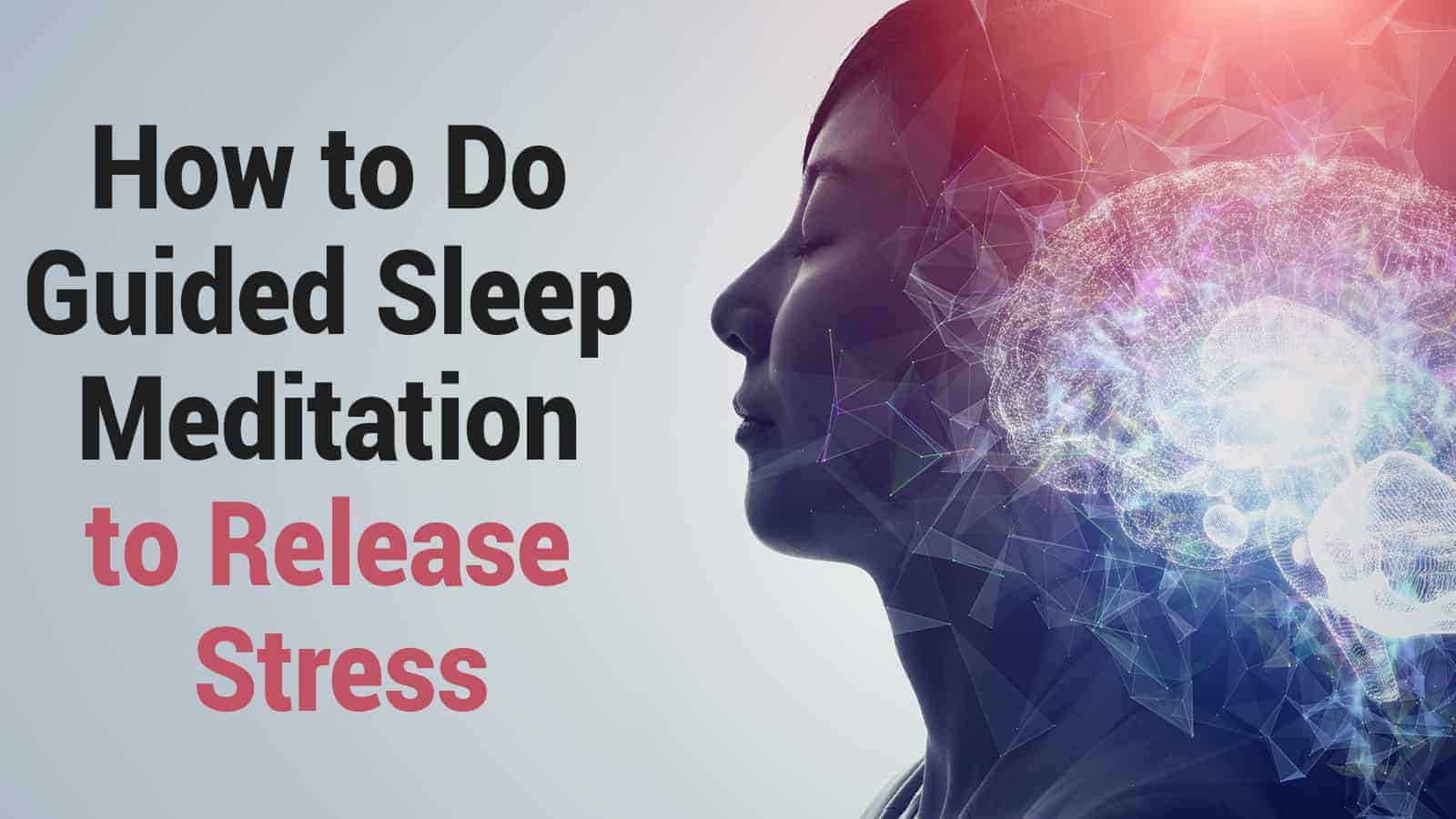 How to Do Guided Sleep Meditation to Release Stress