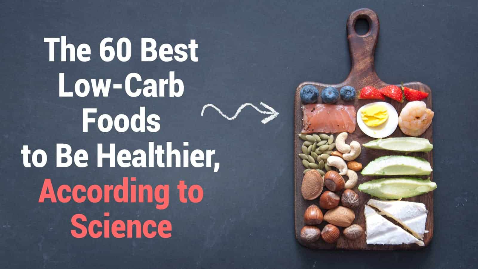 The 60 Best Low-Carb Foods to Be Healthier, According to Science