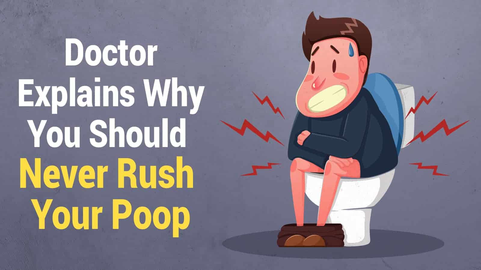 Doctor Explains Why You Should Never Rush Your Poop