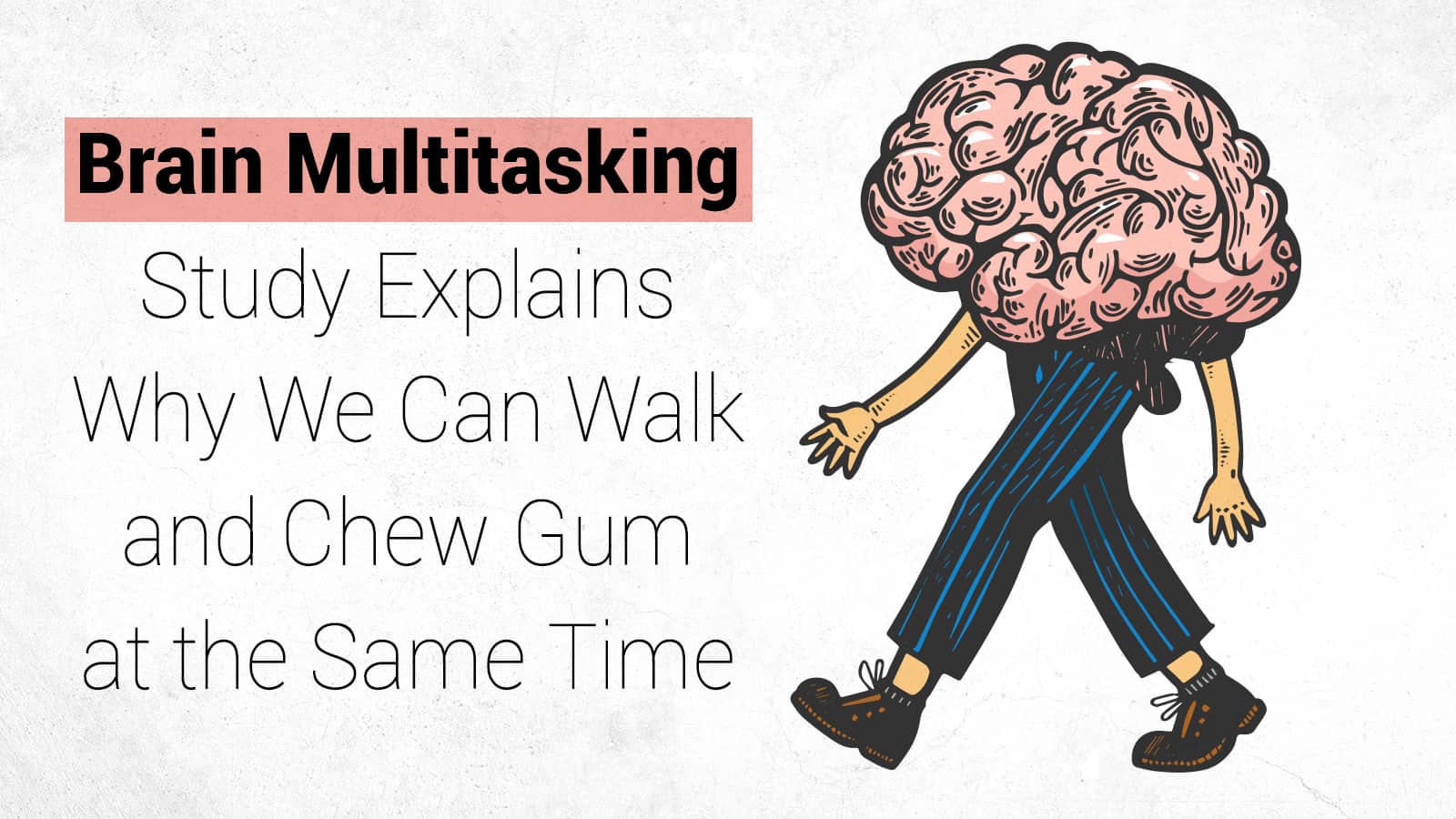 Brain Multitasking Study Explains Why We Can Walk and Chew Gum at the Same Time