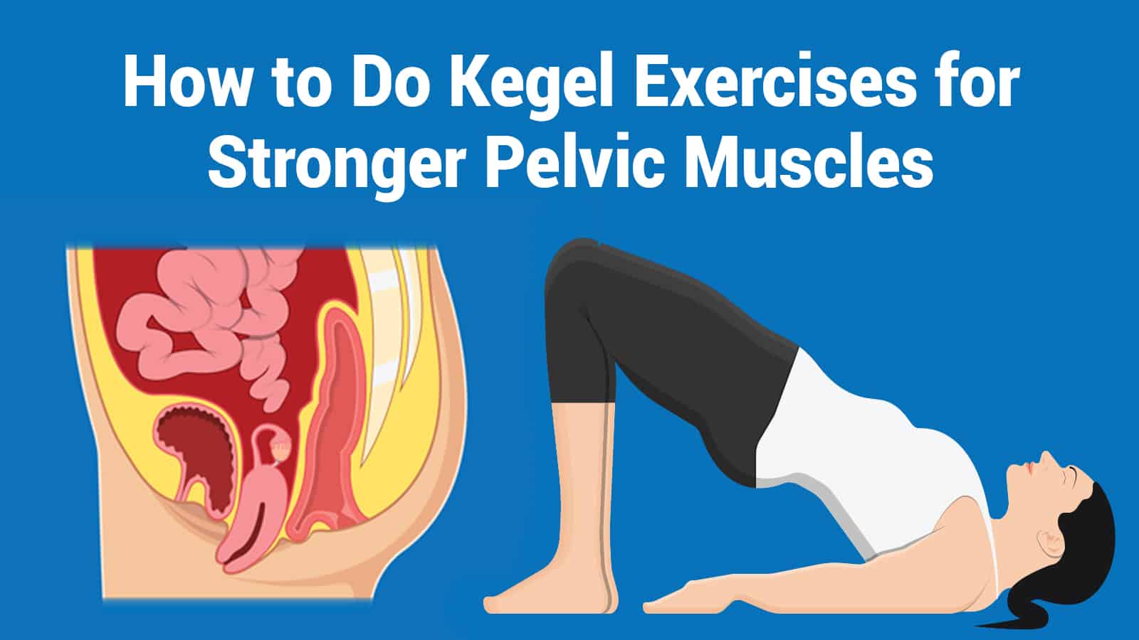How to Do Kegel Exercises for Stronger Pelvic Muscles