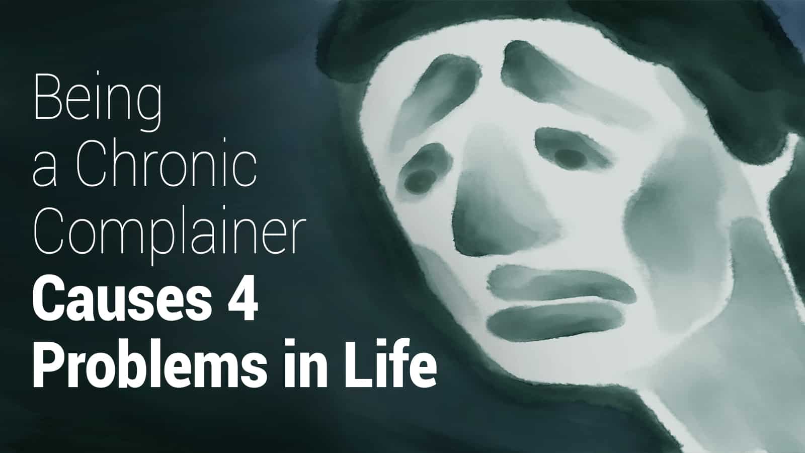Being a Chronic Complainer Causes 4 Problems in Life