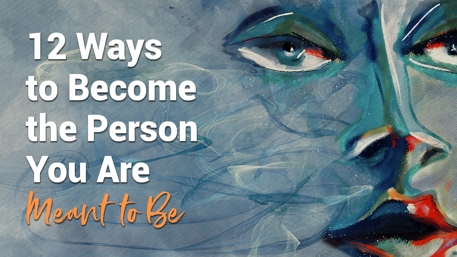12 Ways to Become the Person You Are Meant to Be