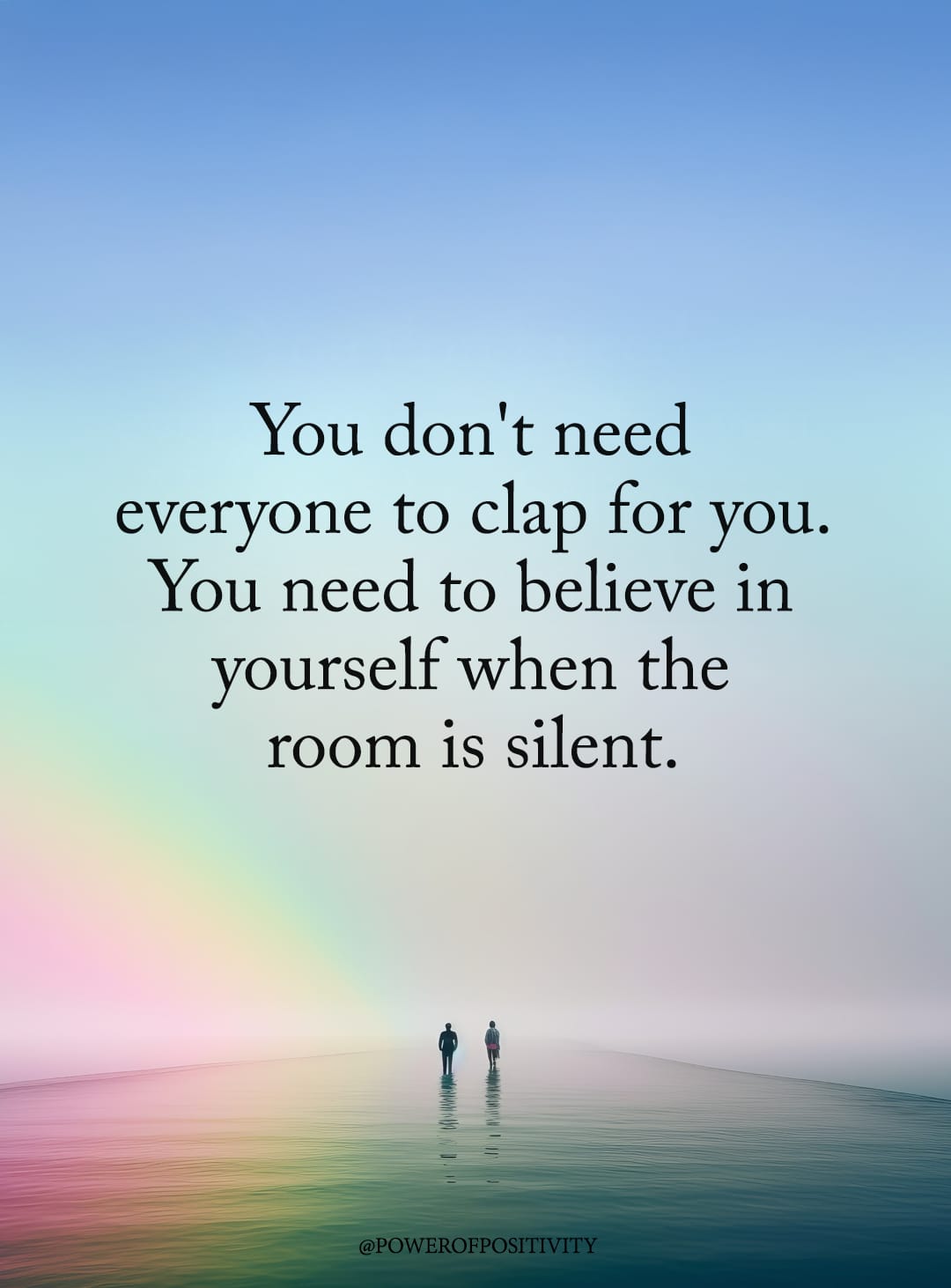 you don't need everyone to clap for you