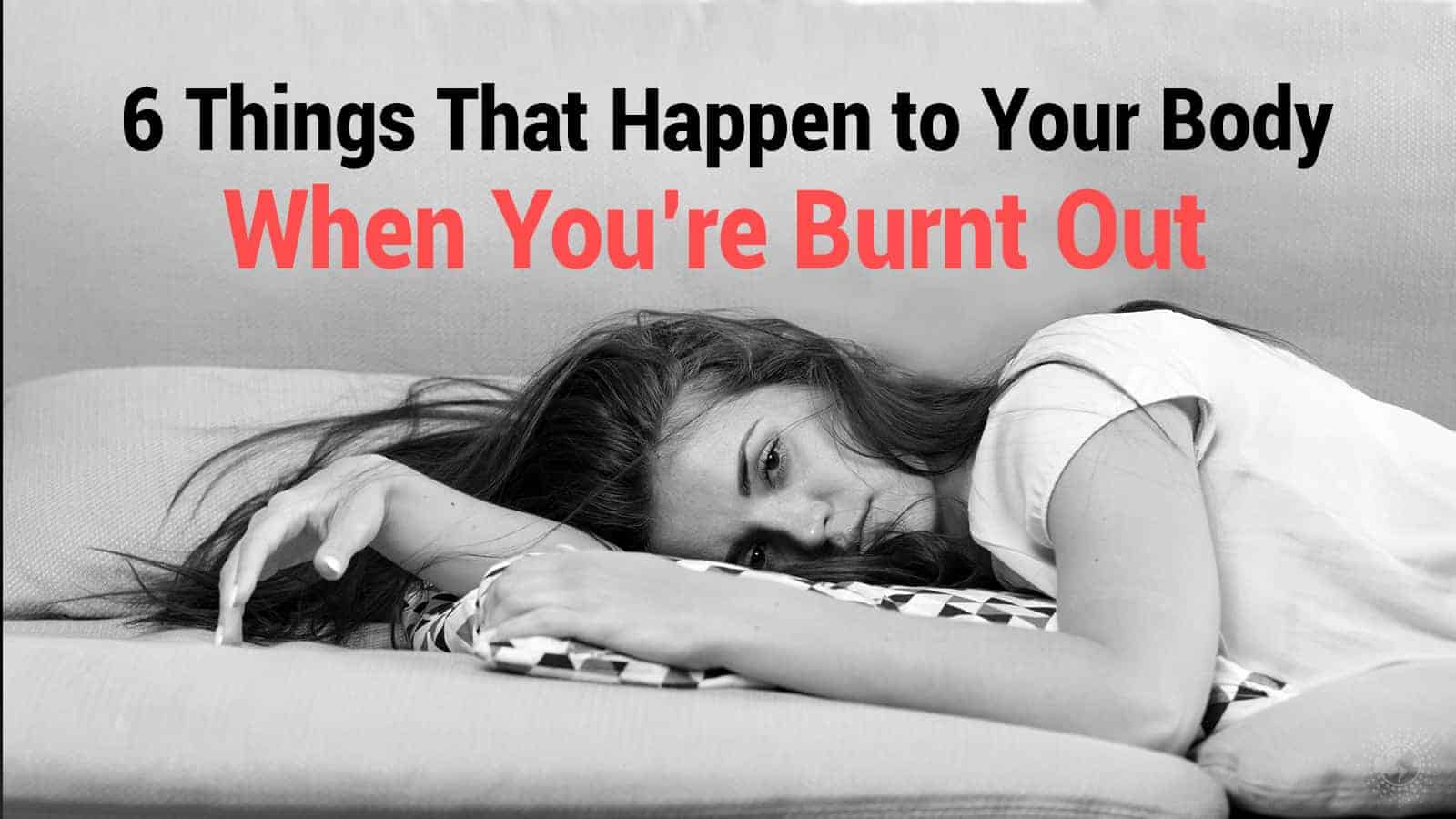 6 Things That Happen to Your Body When You’re Burnt Out